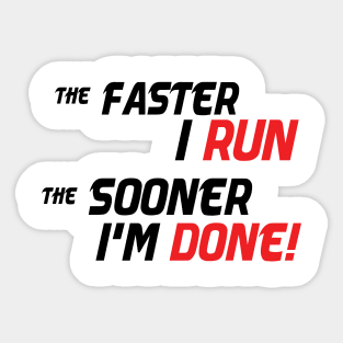 The Faster I run, the sooner I'm done! Sticker